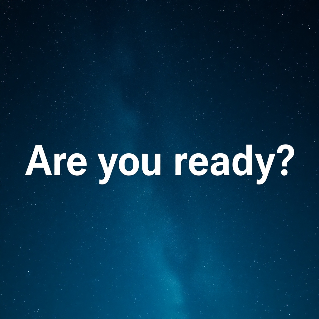 Create an image of text that says are you ready over a sky with shooting stars. 4K resolution.